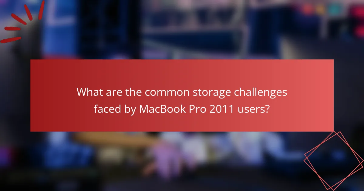 What are the common storage challenges faced by MacBook Pro 2011 users?