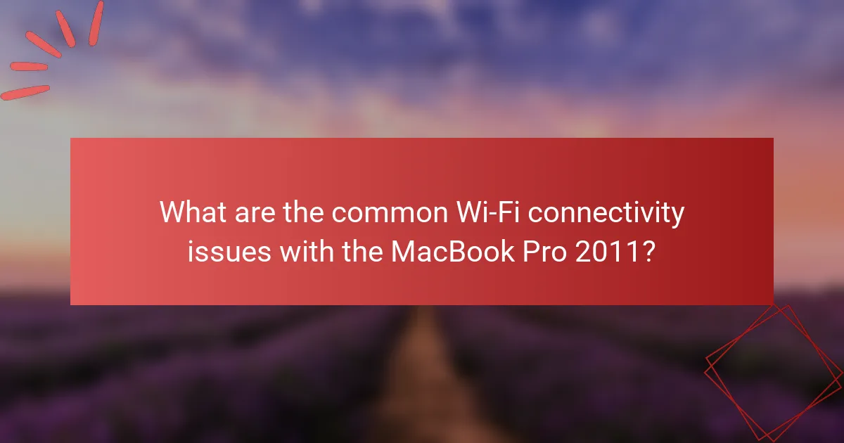 What are the common Wi-Fi connectivity issues with the MacBook Pro 2011?