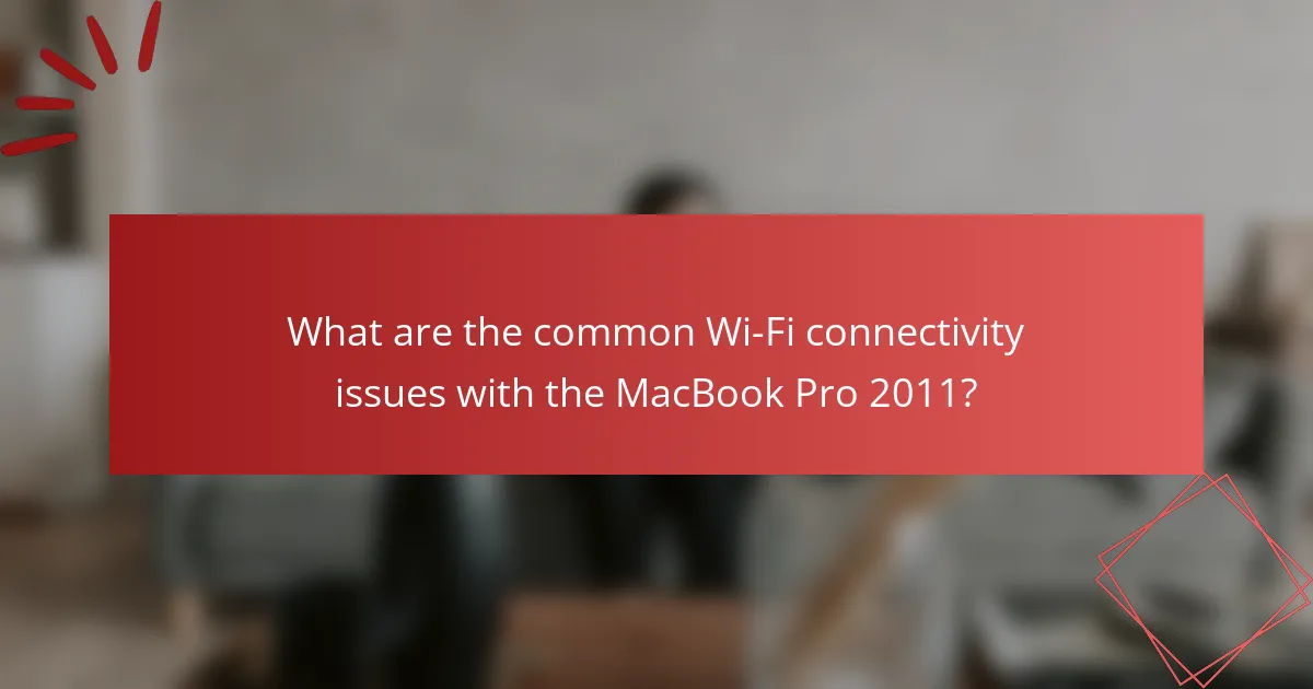 What are the common Wi-Fi connectivity issues with the MacBook Pro 2011?