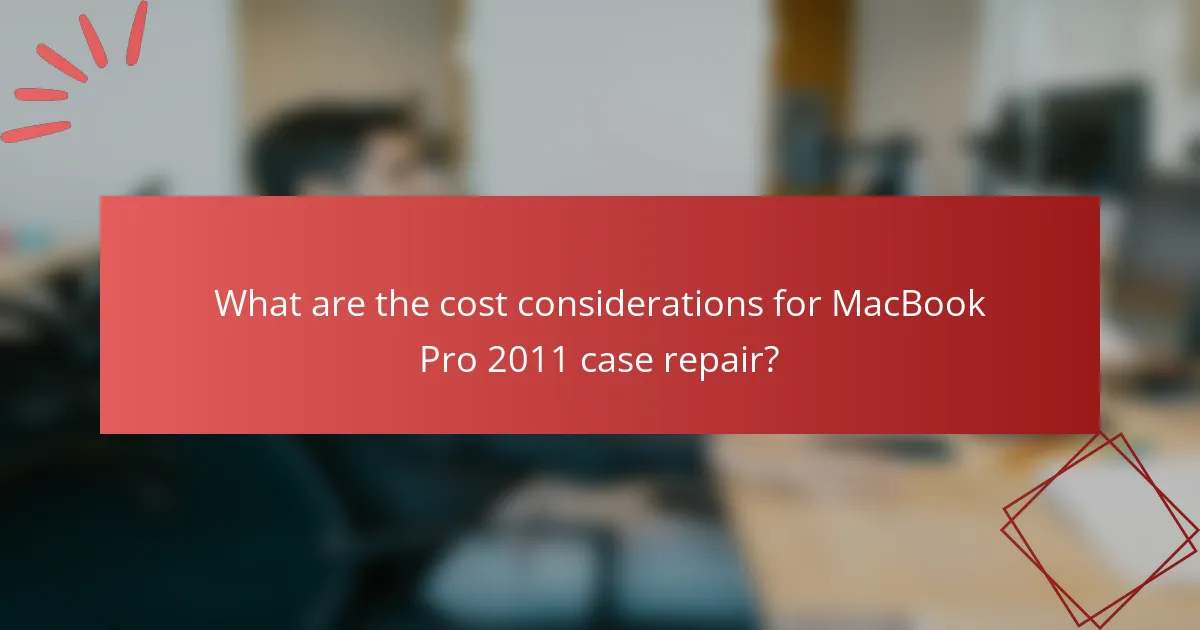 What are the cost considerations for MacBook Pro 2011 case repair?