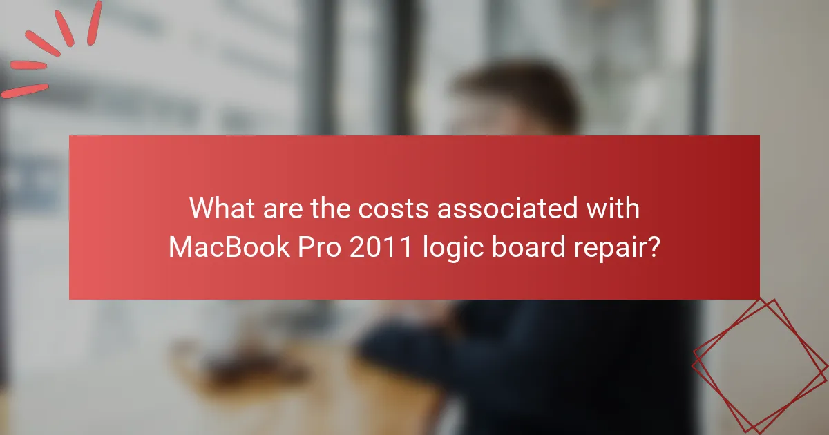 What are the costs associated with MacBook Pro 2011 logic board repair?