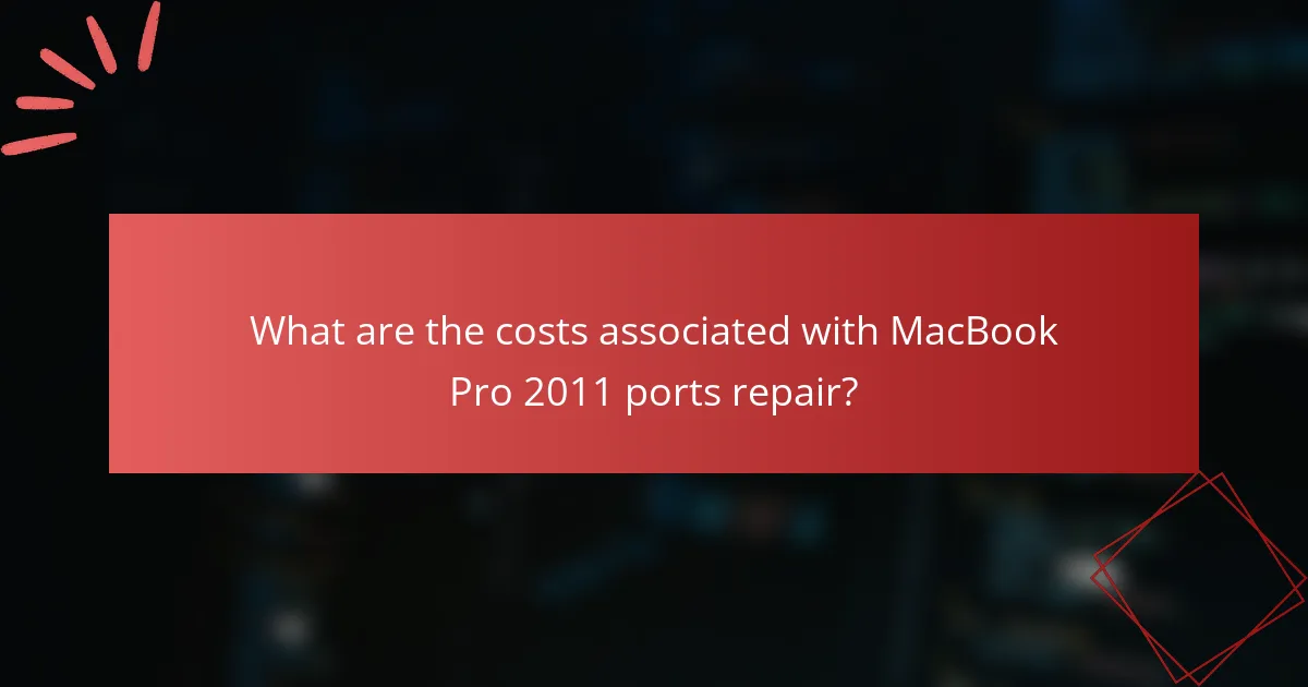 What are the costs associated with MacBook Pro 2011 ports repair?