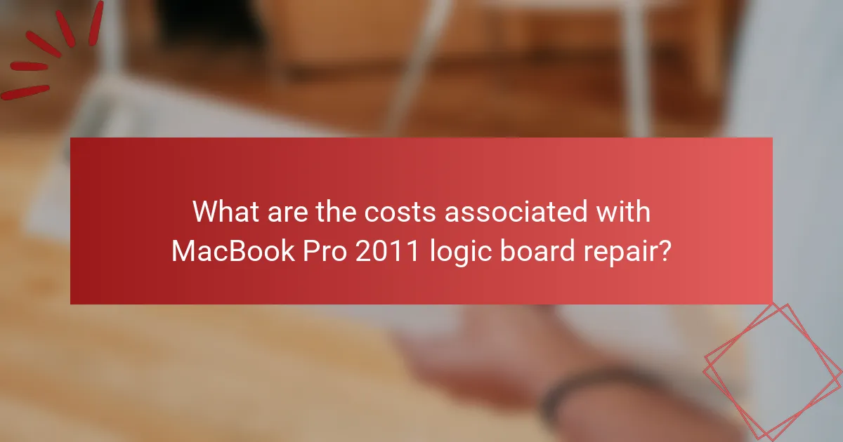 What are the costs associated with MacBook Pro 2011 logic board repair?