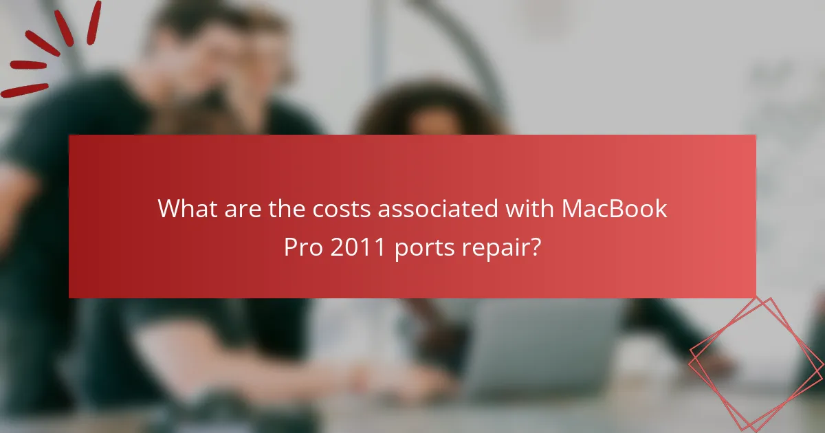 What are the costs associated with MacBook Pro 2011 ports repair?