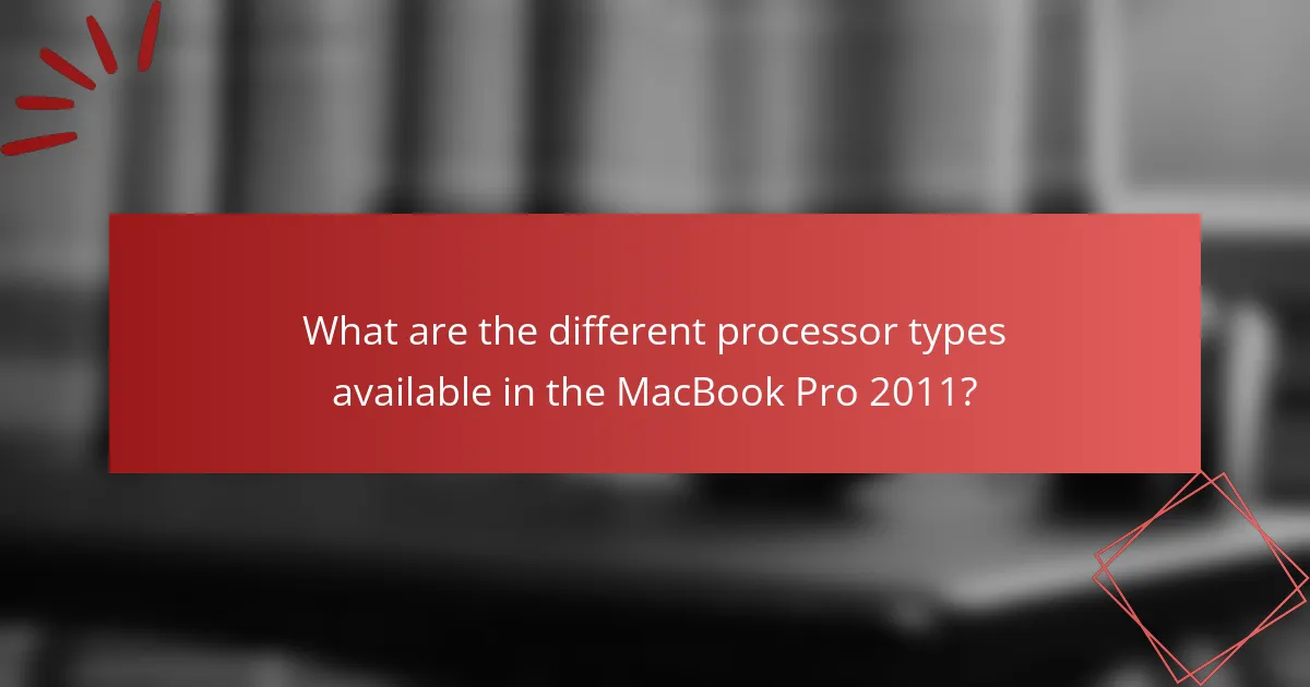 What are the different processor types available in the MacBook Pro 2011?