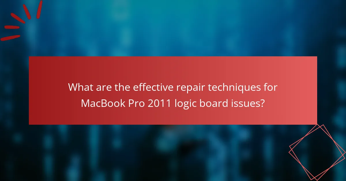 What are the effective repair techniques for MacBook Pro 2011 logic board issues?