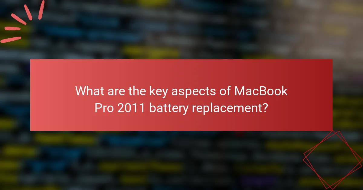 What are the key aspects of MacBook Pro 2011 battery replacement?