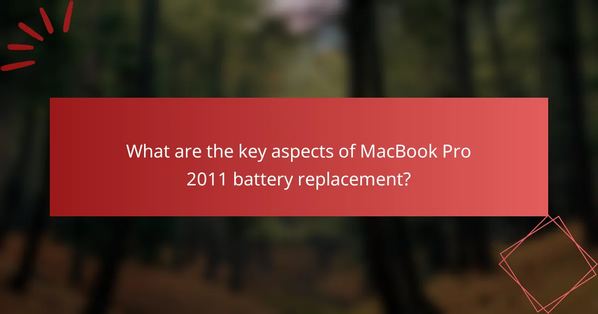 What are the key aspects of MacBook Pro 2011 battery replacement?