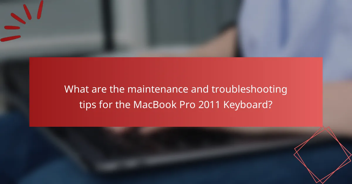 What are the maintenance and troubleshooting tips for the MacBook Pro 2011 Keyboard?