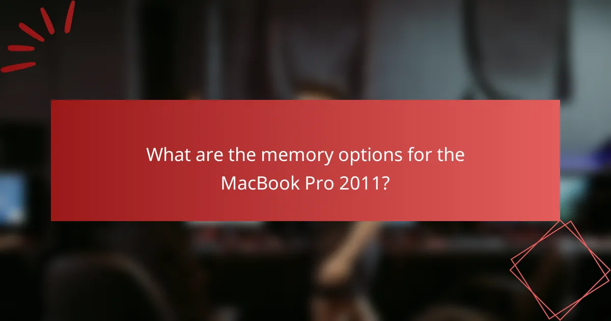 What are the memory options for the MacBook Pro 2011?