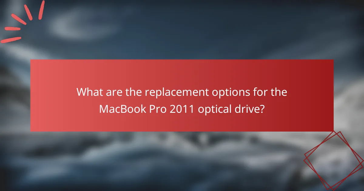 What are the replacement options for the MacBook Pro 2011 optical drive?