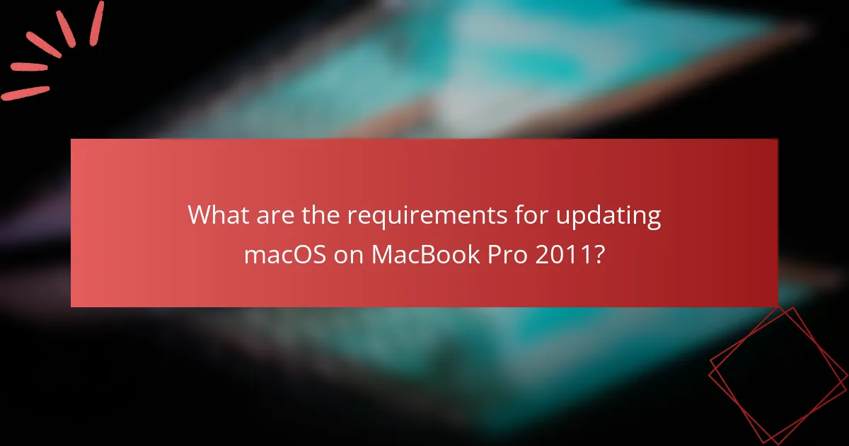 What are the requirements for updating macOS on MacBook Pro 2011?