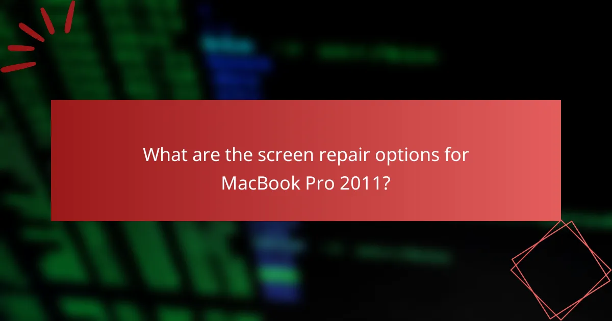 What are the screen repair options for MacBook Pro 2011?