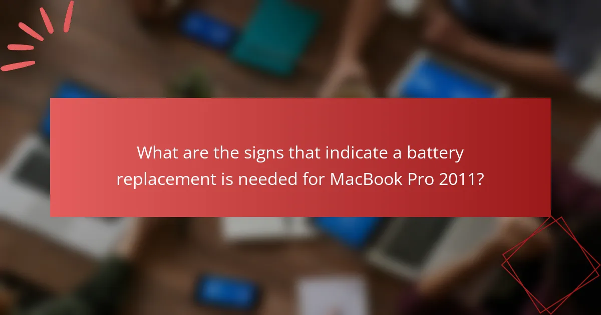 What are the signs that indicate a battery replacement is needed for MacBook Pro 2011?