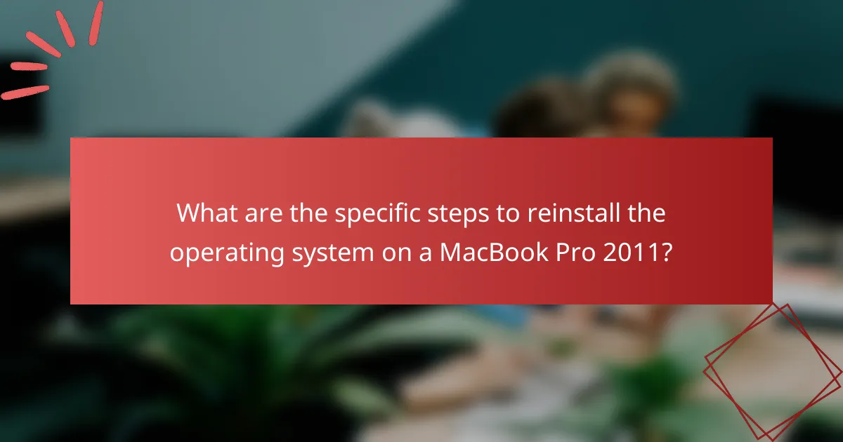 What are the specific steps to reinstall the operating system on a MacBook Pro 2011?