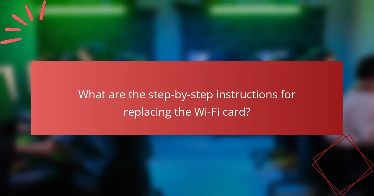 What are the step-by-step instructions for replacing the Wi-Fi card?