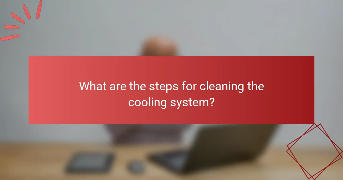 What are the steps for cleaning the cooling system?