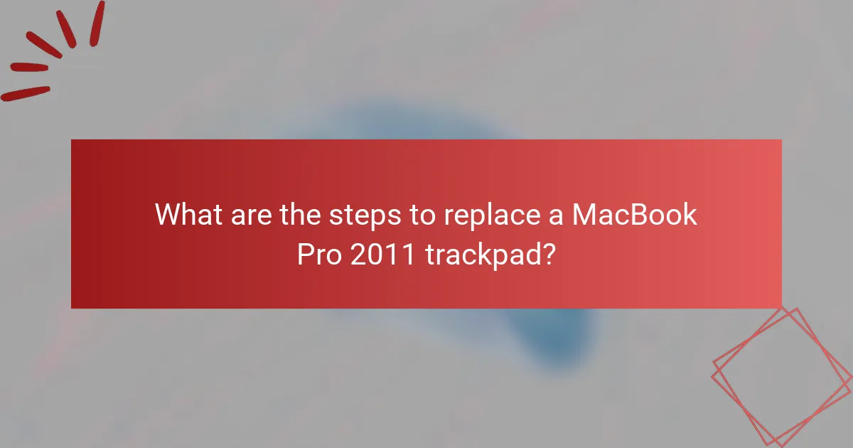 What are the steps to replace a MacBook Pro 2011 trackpad?