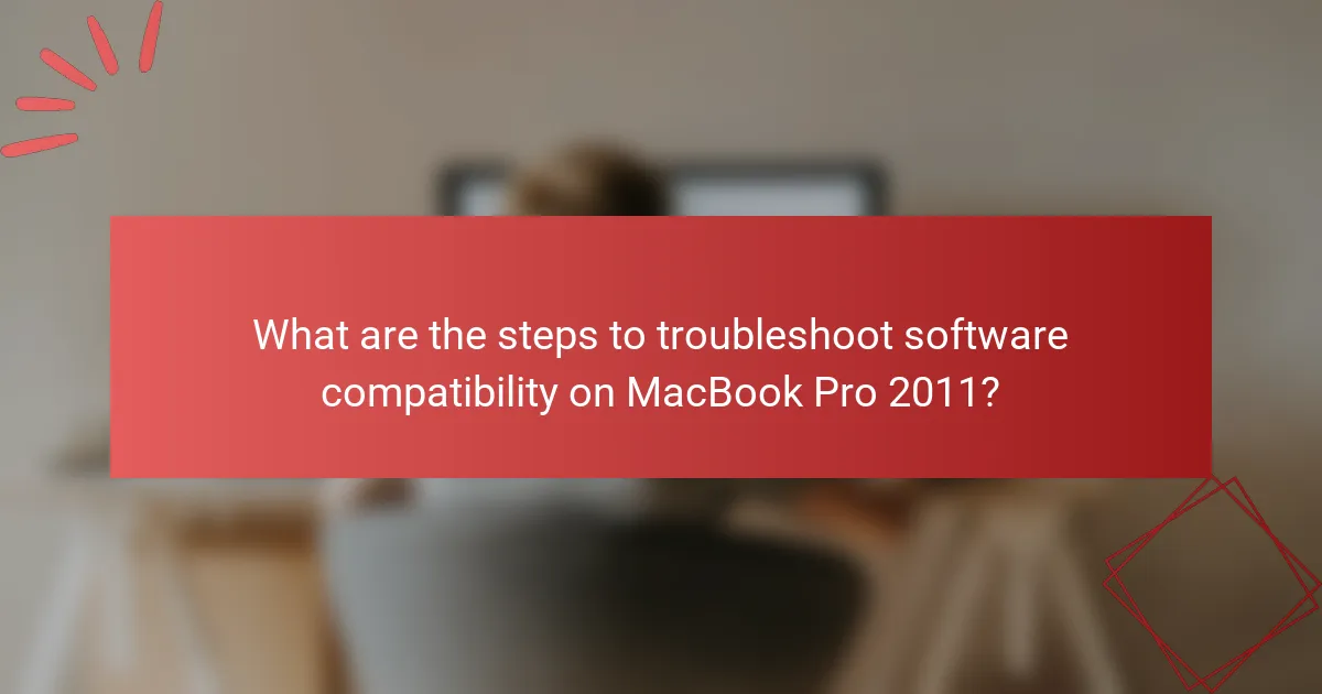 What are the steps to troubleshoot software compatibility on MacBook Pro 2011?