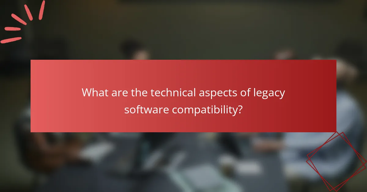 What are the technical aspects of legacy software compatibility?