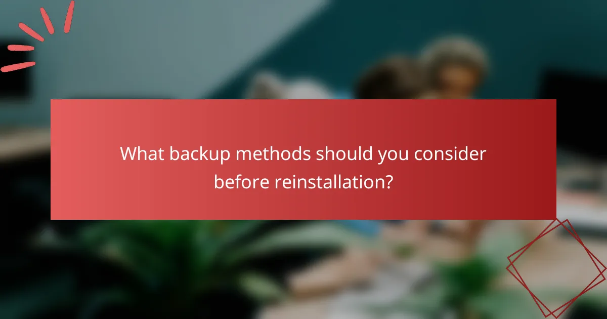 What backup methods should you consider before reinstallation?