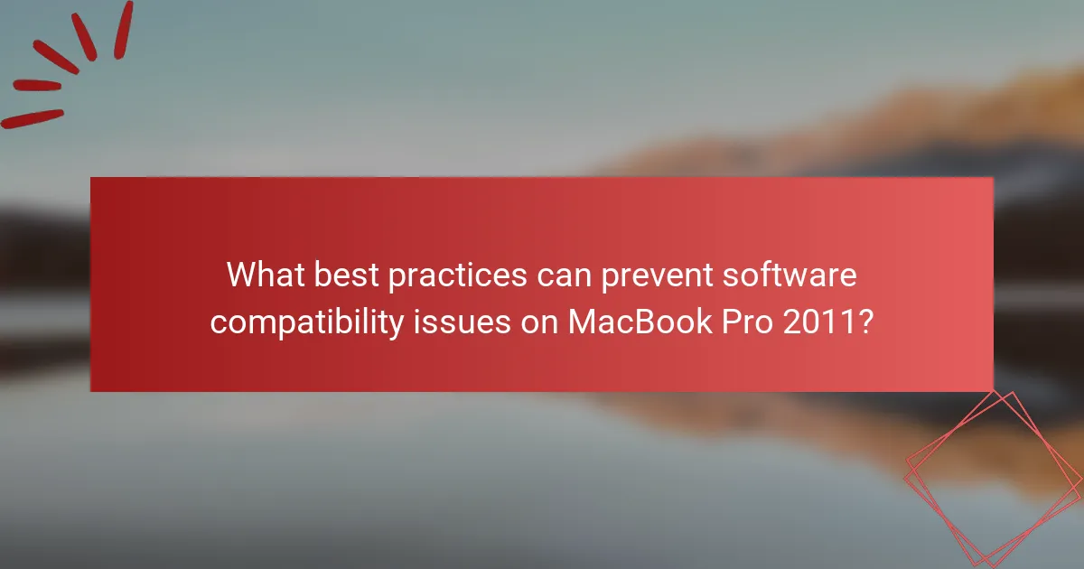 What best practices can prevent software compatibility issues on MacBook Pro 2011?