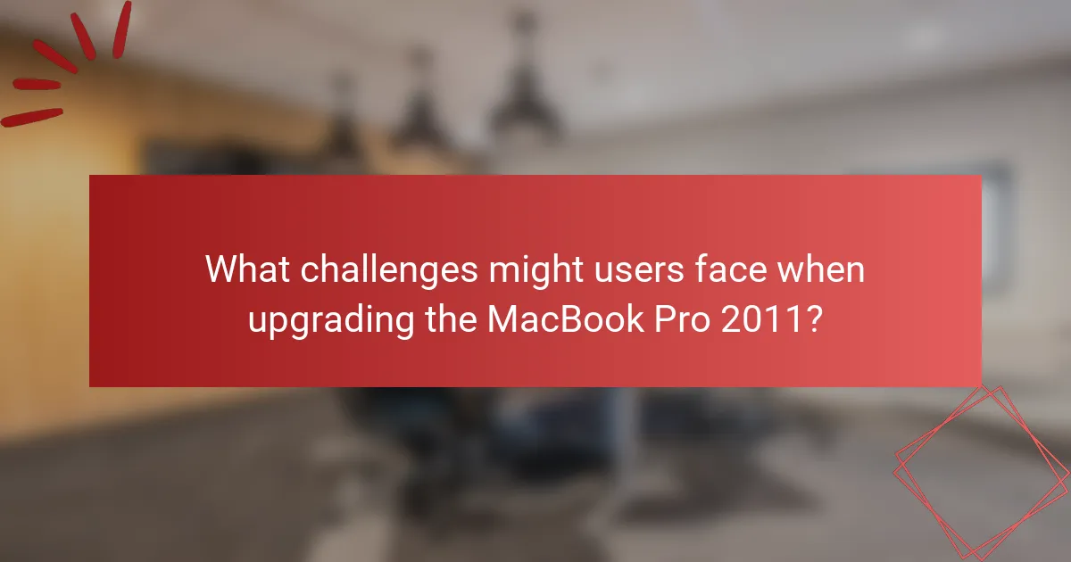 What challenges might users face when upgrading the MacBook Pro 2011?