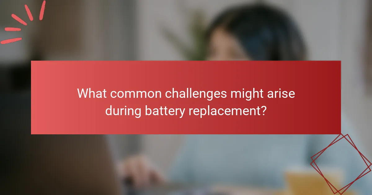 What common challenges might arise during battery replacement?