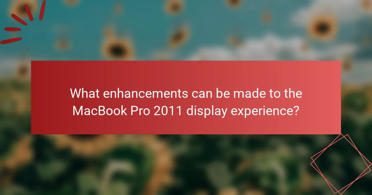 What enhancements can be made to the MacBook Pro 2011 display experience?