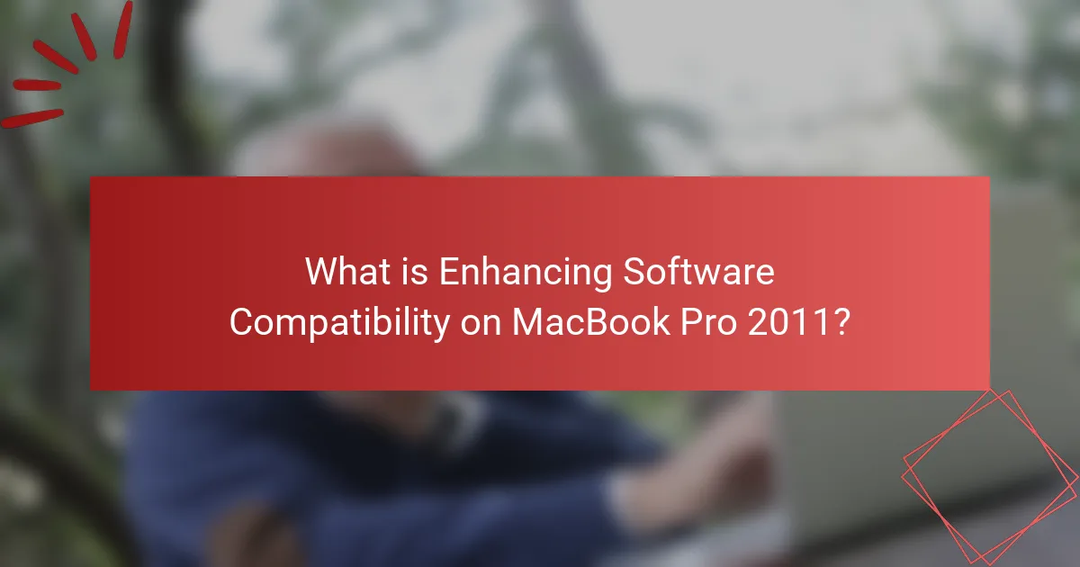 What is Enhancing Software Compatibility on MacBook Pro 2011?