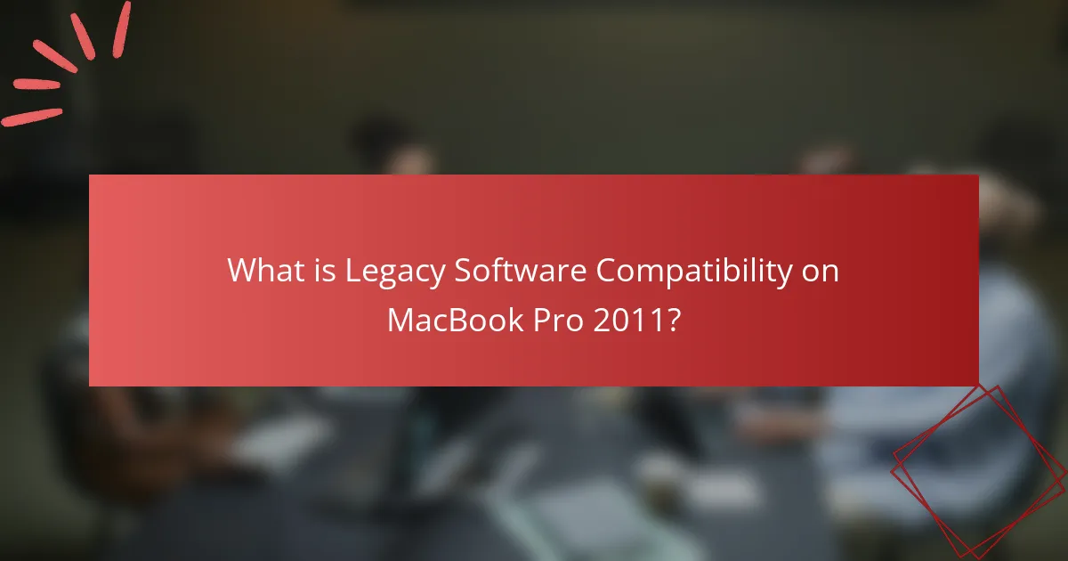 What is Legacy Software Compatibility on MacBook Pro 2011?