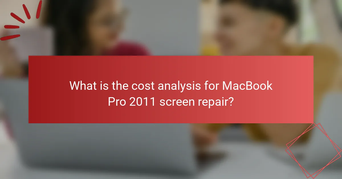 What is the cost analysis for MacBook Pro 2011 screen repair?