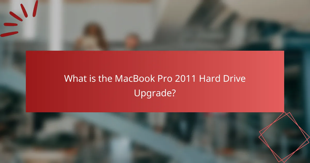 What is the MacBook Pro 2011 Hard Drive Upgrade?