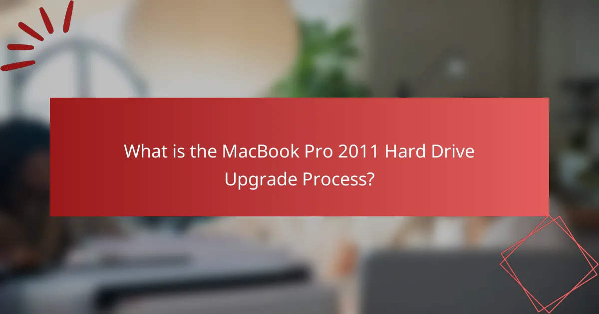 What is the MacBook Pro 2011 Hard Drive Upgrade Process?