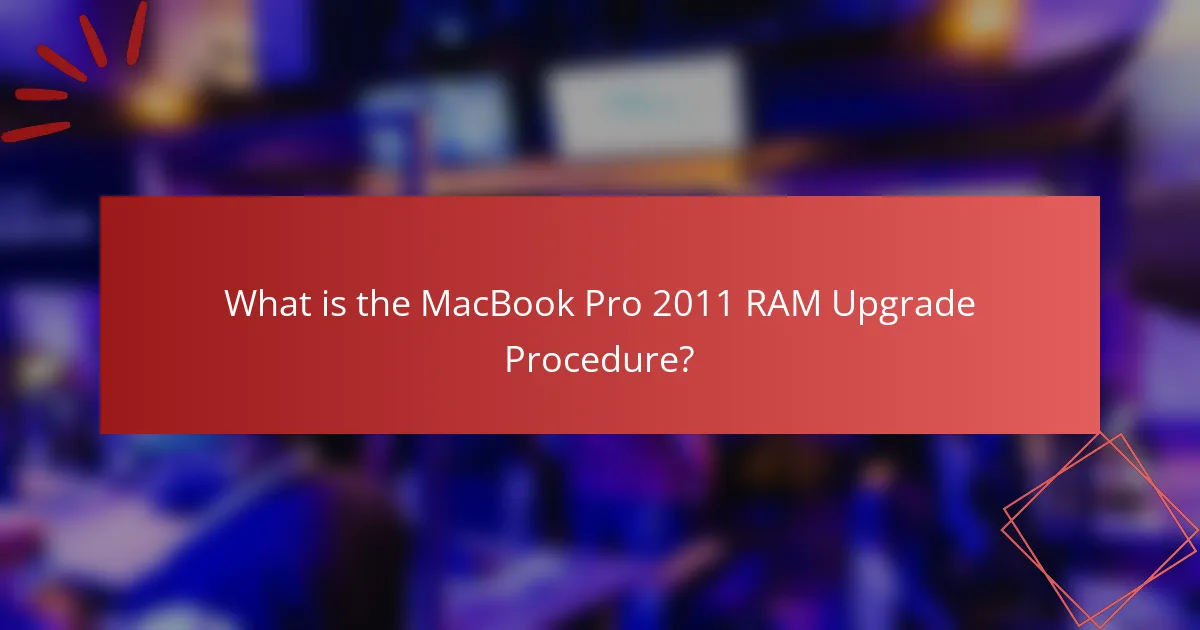 What is the MacBook Pro 2011 RAM Upgrade Procedure?