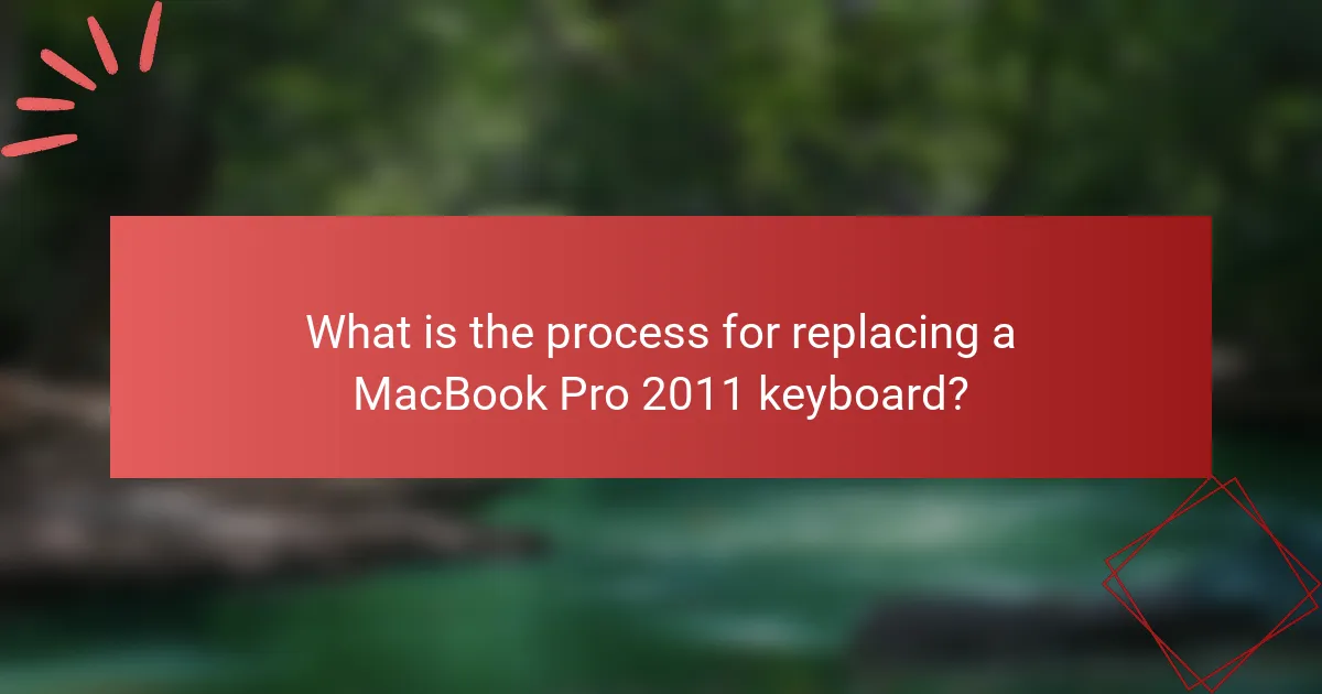 What is the process for replacing a MacBook Pro 2011 keyboard?