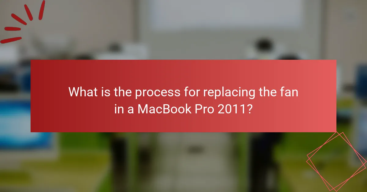 What is the process for replacing the fan in a MacBook Pro 2011?