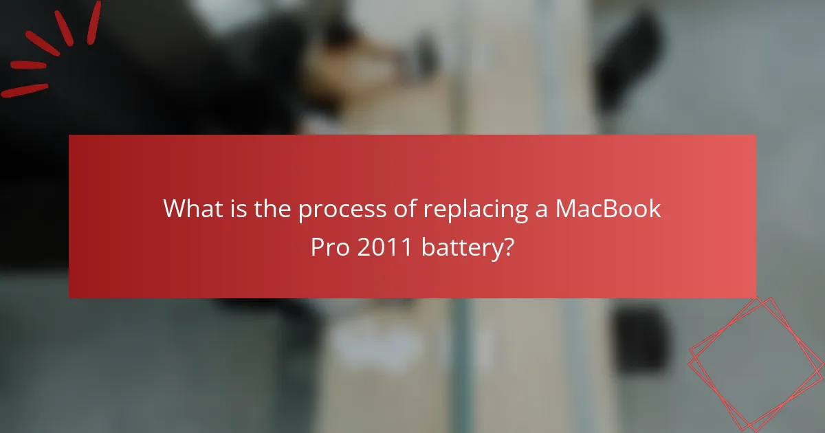 What is the process of replacing a MacBook Pro 2011 battery?