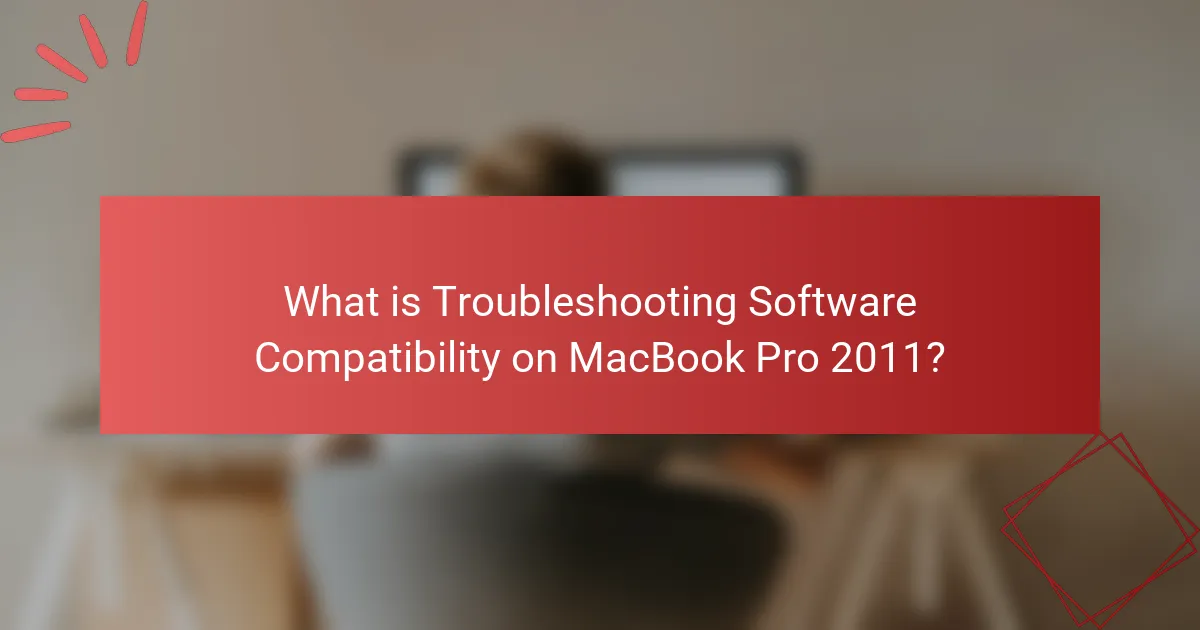 What is Troubleshooting Software Compatibility on MacBook Pro 2011?