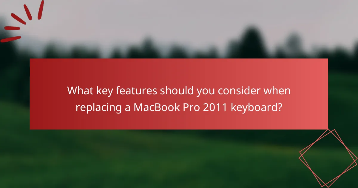 What key features should you consider when replacing a MacBook Pro 2011 keyboard?