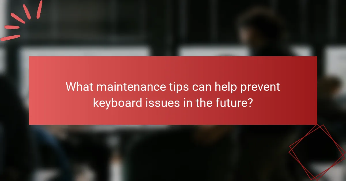 What maintenance tips can help prevent keyboard issues in the future?