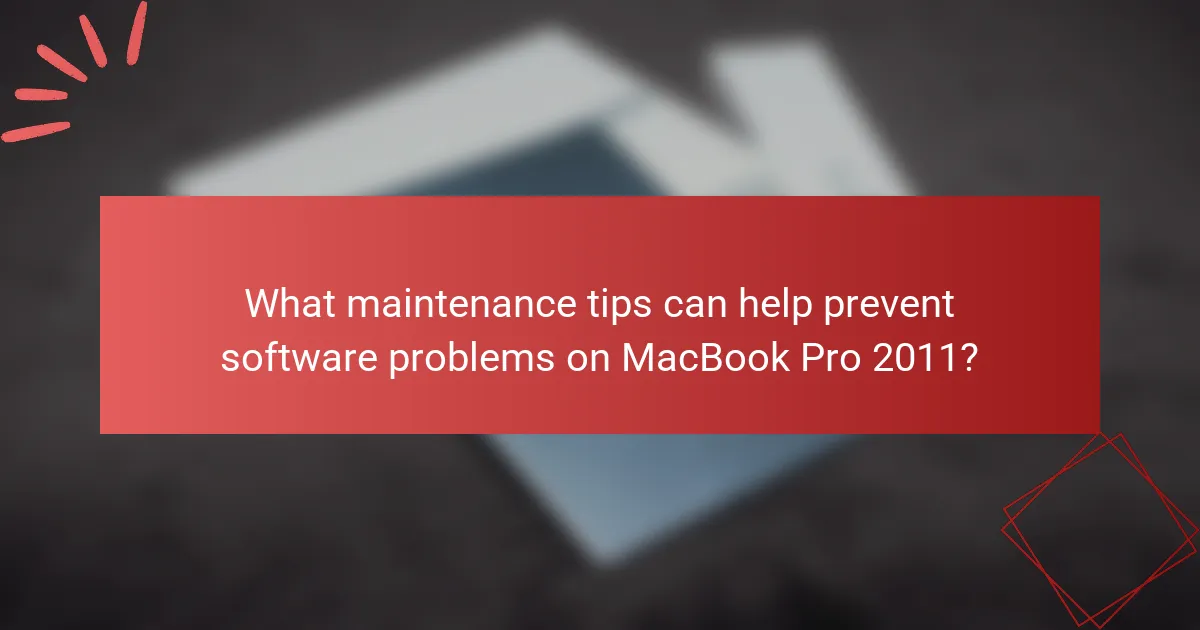 What maintenance tips can help prevent software problems on MacBook Pro 2011?
