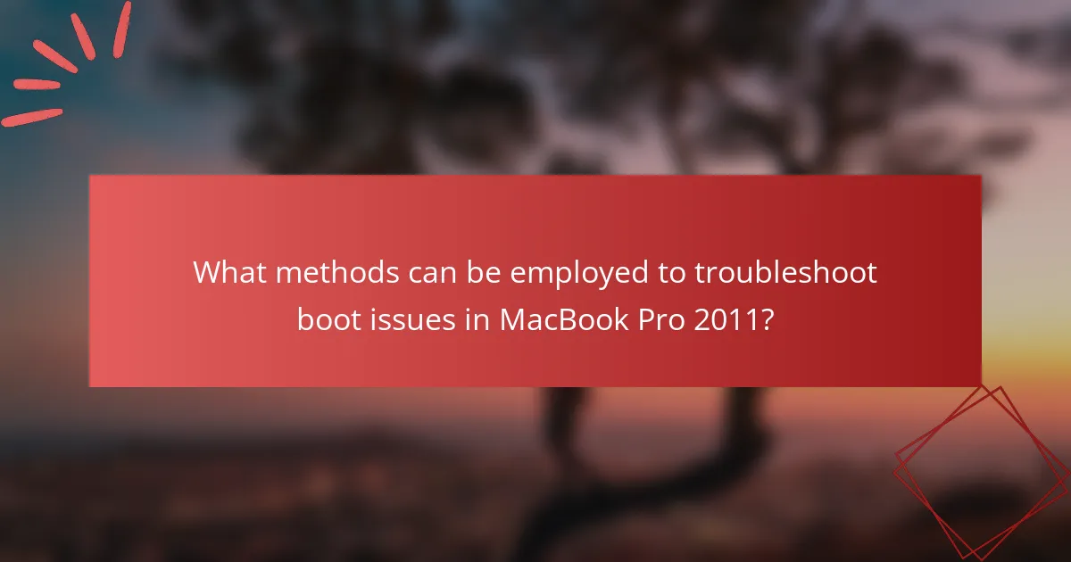 What methods can be employed to troubleshoot boot issues in MacBook Pro 2011?