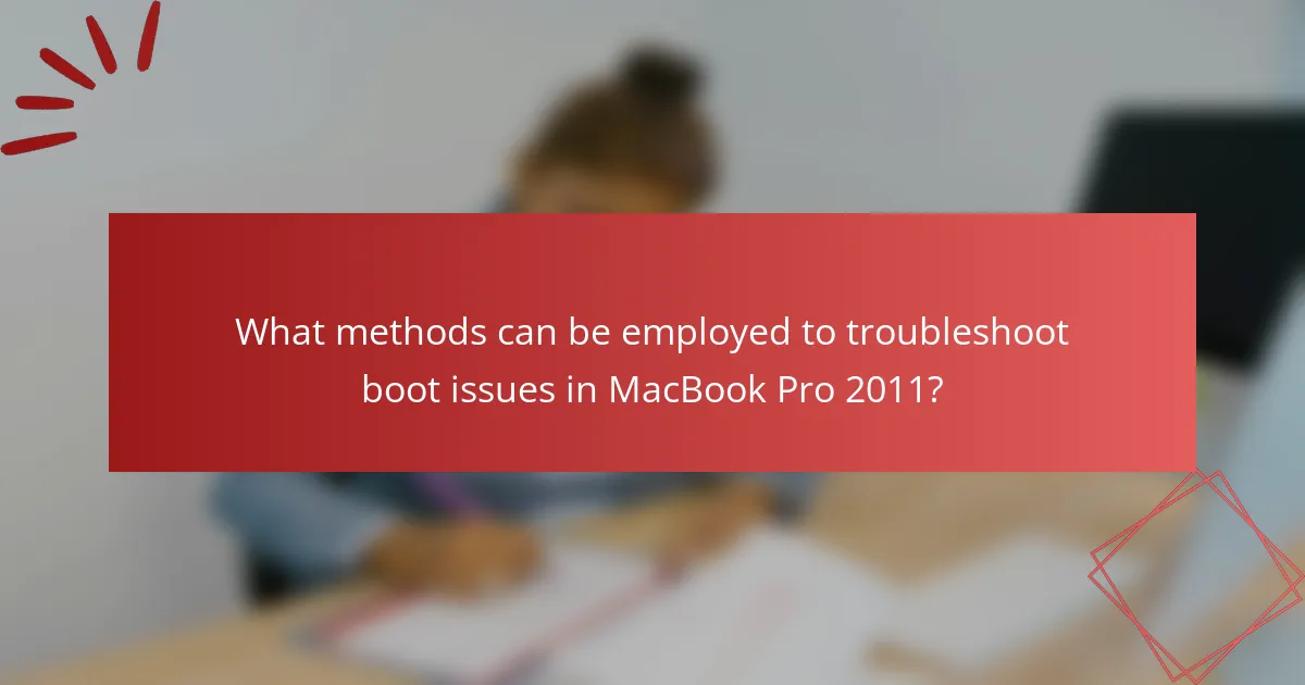 What methods can be employed to troubleshoot boot issues in MacBook Pro 2011?