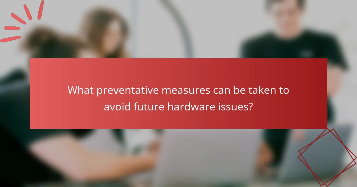 What preventative measures can be taken to avoid future hardware issues?