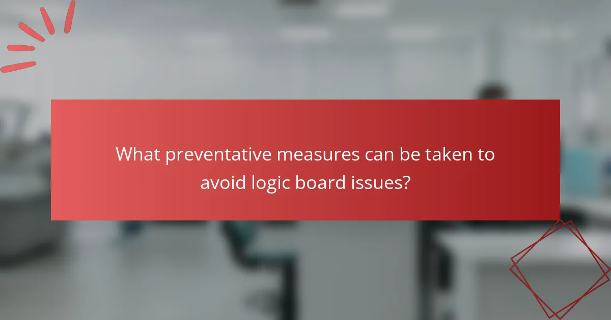 What preventative measures can be taken to avoid logic board issues?