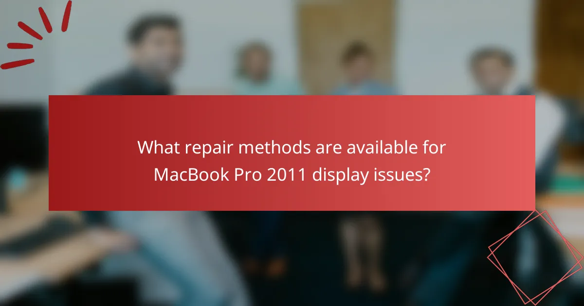 What repair methods are available for MacBook Pro 2011 display issues?