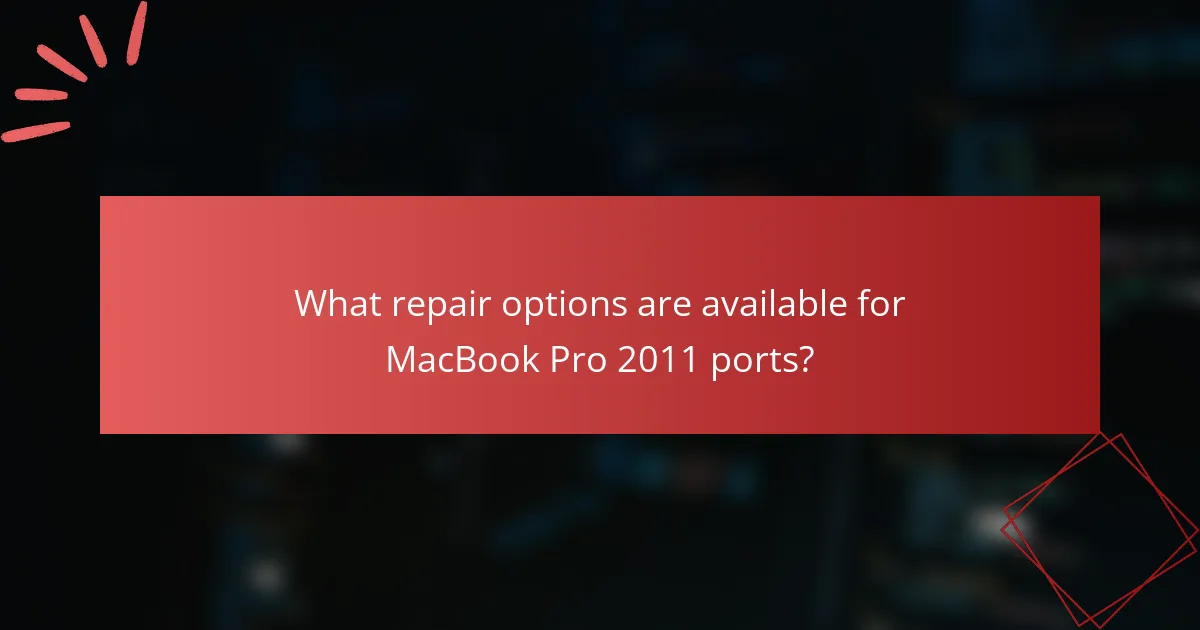 What repair options are available for MacBook Pro 2011 ports?