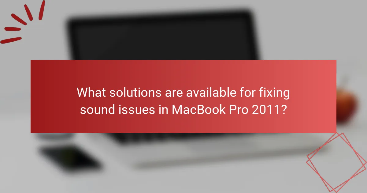 What solutions are available for fixing sound issues in MacBook Pro 2011?
