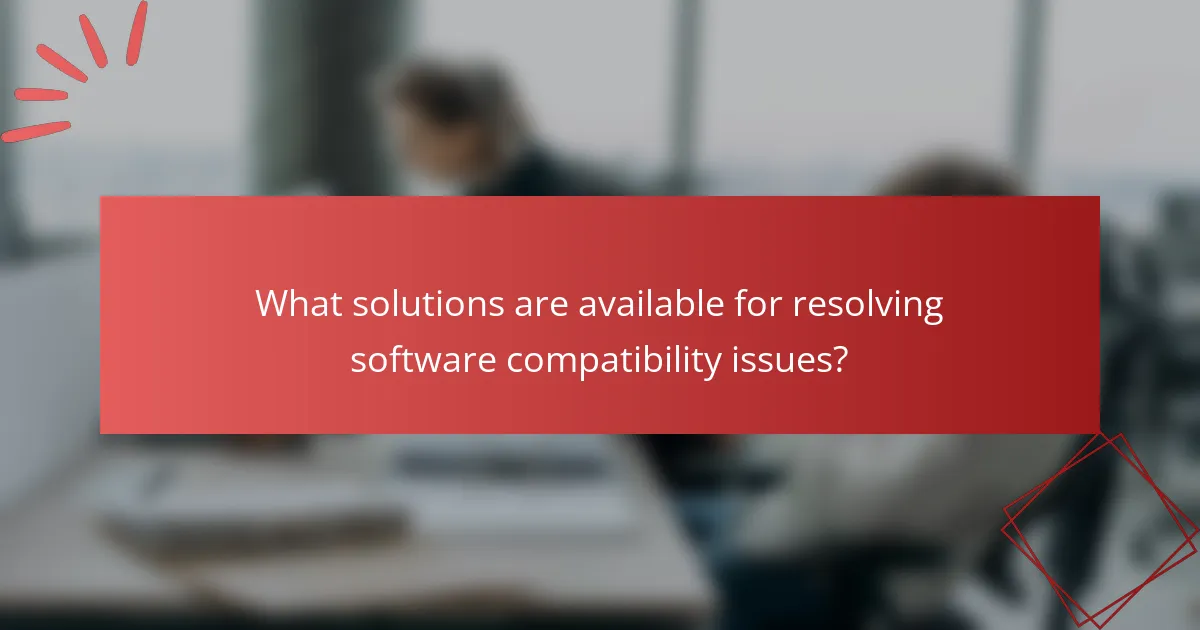 What solutions are available for resolving software compatibility issues?